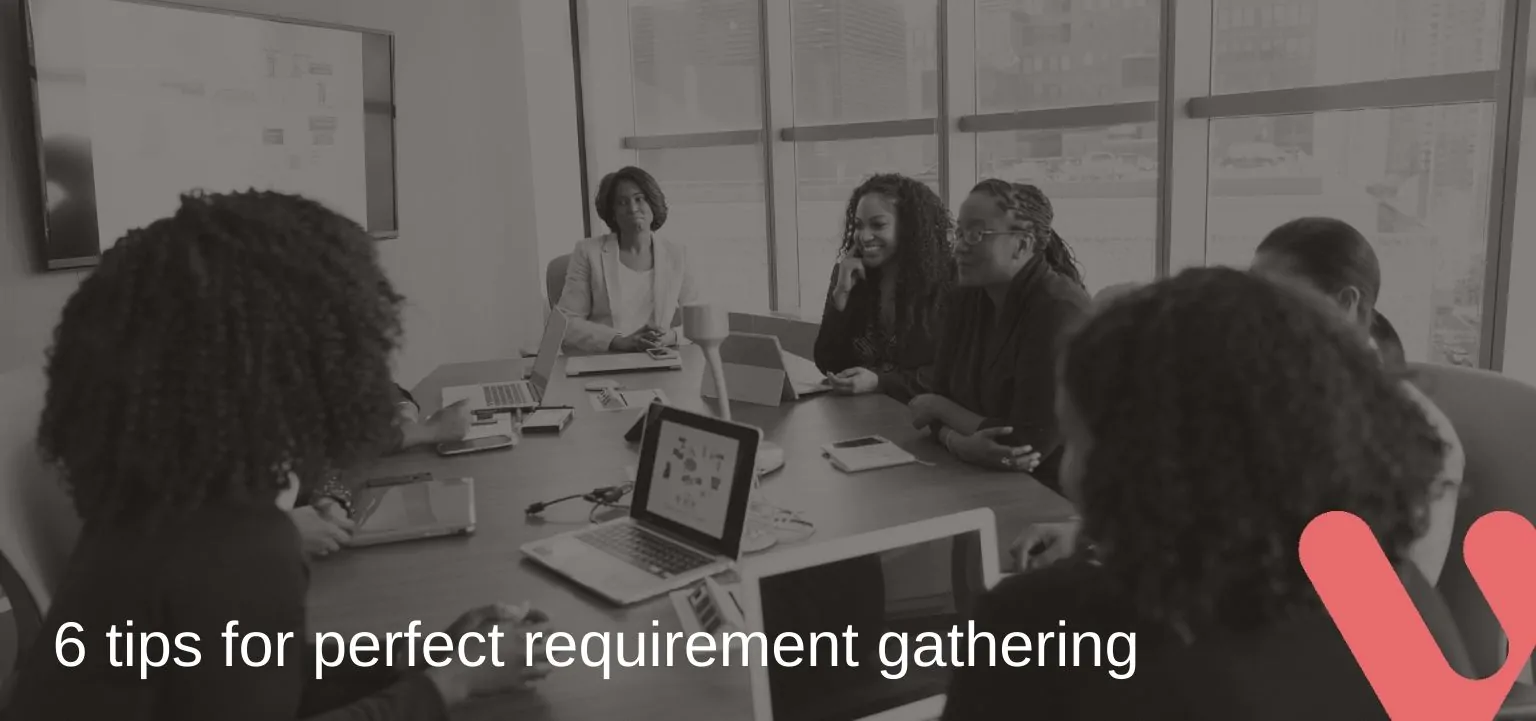 6 tips for perfect requirement gathering